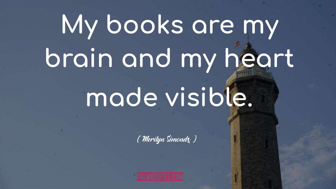 Merilyn Simonds Quotes: My books are my brain
