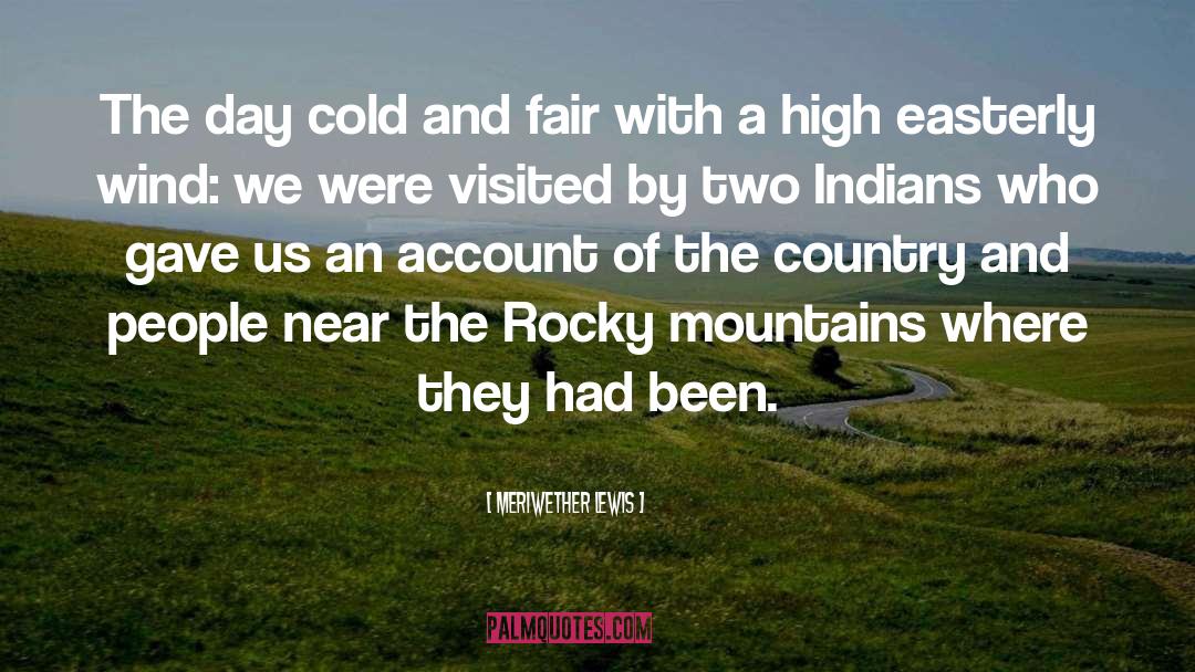 Meriwether Lewis Quotes: The day cold and fair