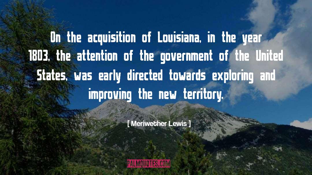 Meriwether Lewis Quotes: On the acquisition of Louisiana,