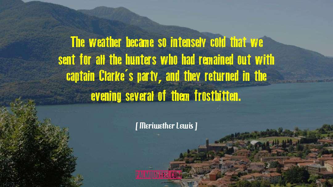 Meriwether Lewis Quotes: The weather became so intensely
