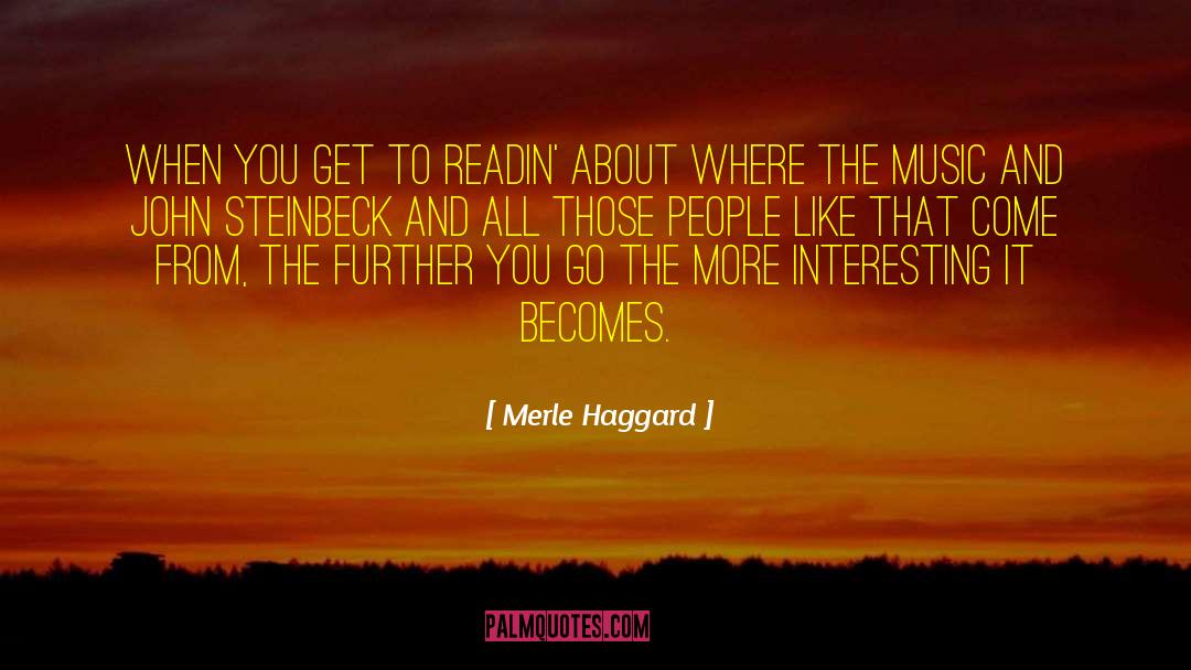 Merle Haggard Quotes: When you get to readin'
