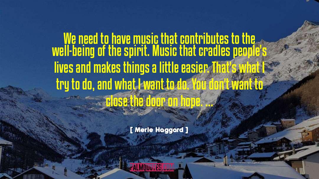 Merle Haggard Quotes: We need to have music