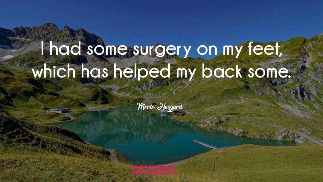 Merle Haggard Quotes: I had some surgery on
