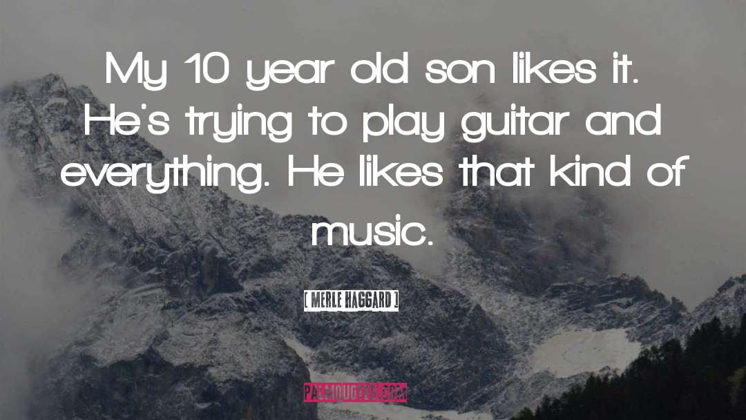 Merle Haggard Quotes: My 10 year old son