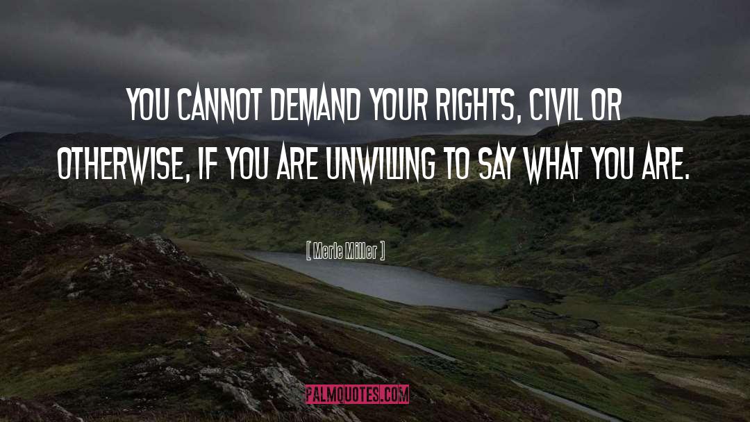 Merle Miller Quotes: You cannot demand your rights,