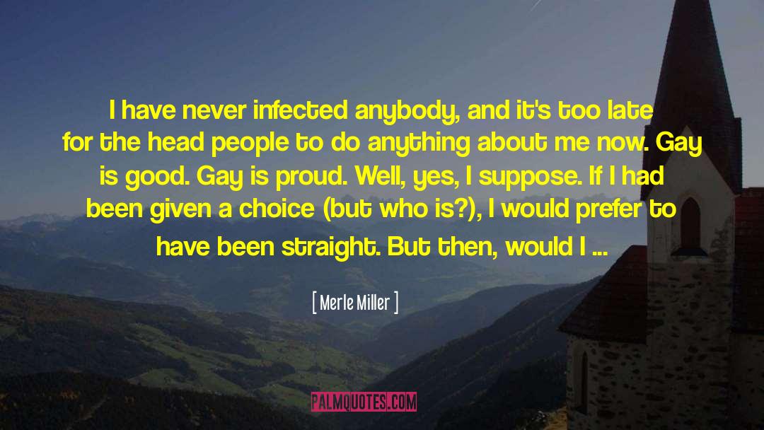 Merle Miller Quotes: I have never infected anybody,