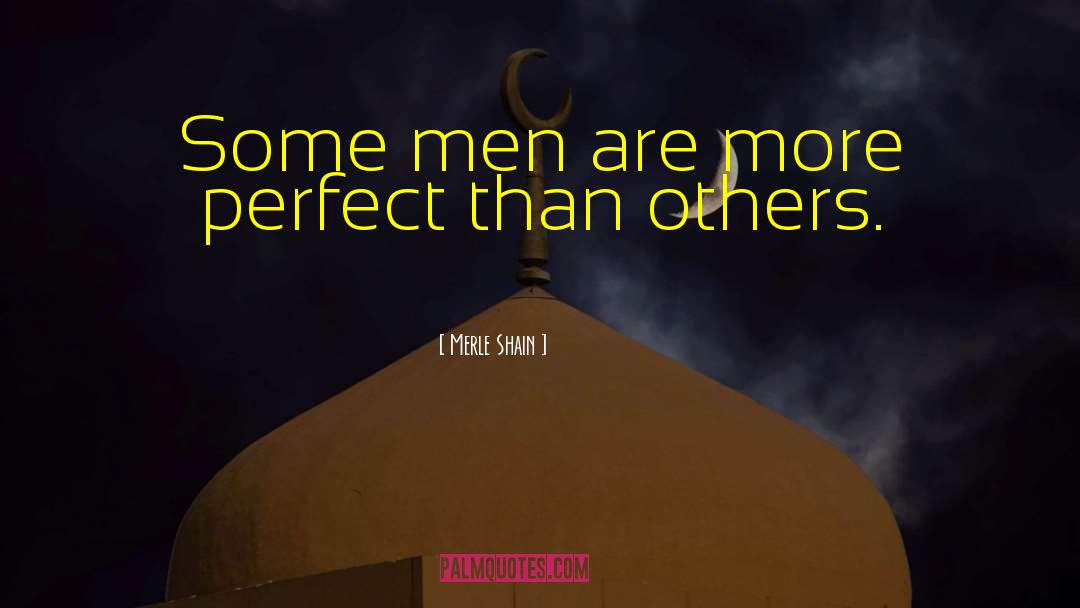 Merle Shain Quotes: Some men are more perfect