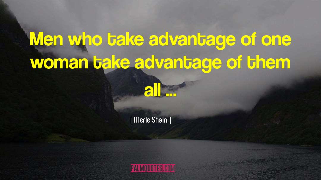 Merle Shain Quotes: Men who take advantage of