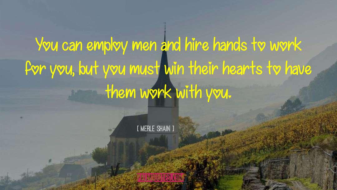 Merle Shain Quotes: You can employ men and