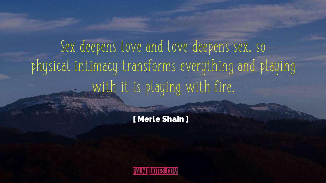 Merle Shain Quotes: Sex deepens love and love