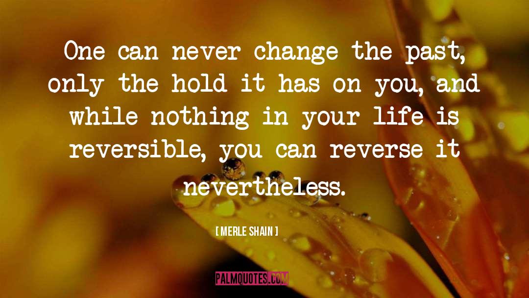 Merle Shain Quotes: One can never change the