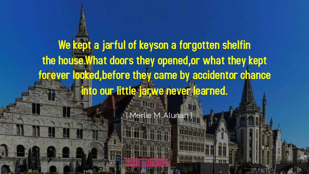 Merlie M. Alunan Quotes: We kept a jarful of