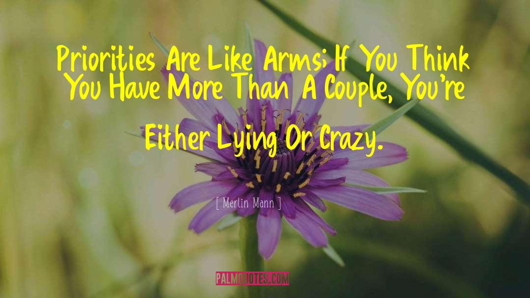 Merlin Mann Quotes: Priorities Are Like Arms; If