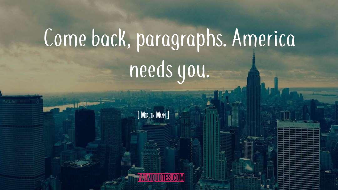 Merlin Mann Quotes: Come back, paragraphs. America needs