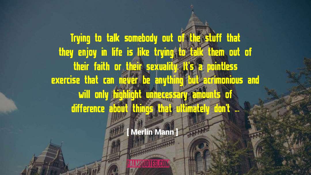 Merlin Mann Quotes: Trying to talk somebody out