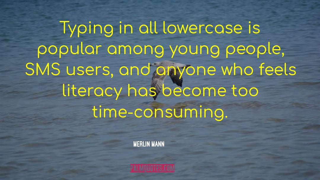 Merlin Mann Quotes: Typing in all lowercase is