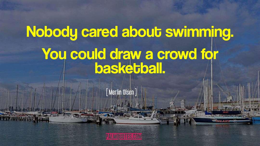 Merlin Olsen Quotes: Nobody cared about swimming. You