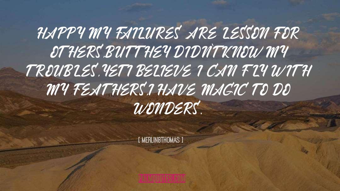 Merlin8thomas Quotes: HAPPY MY FAILURES ARE LESSON