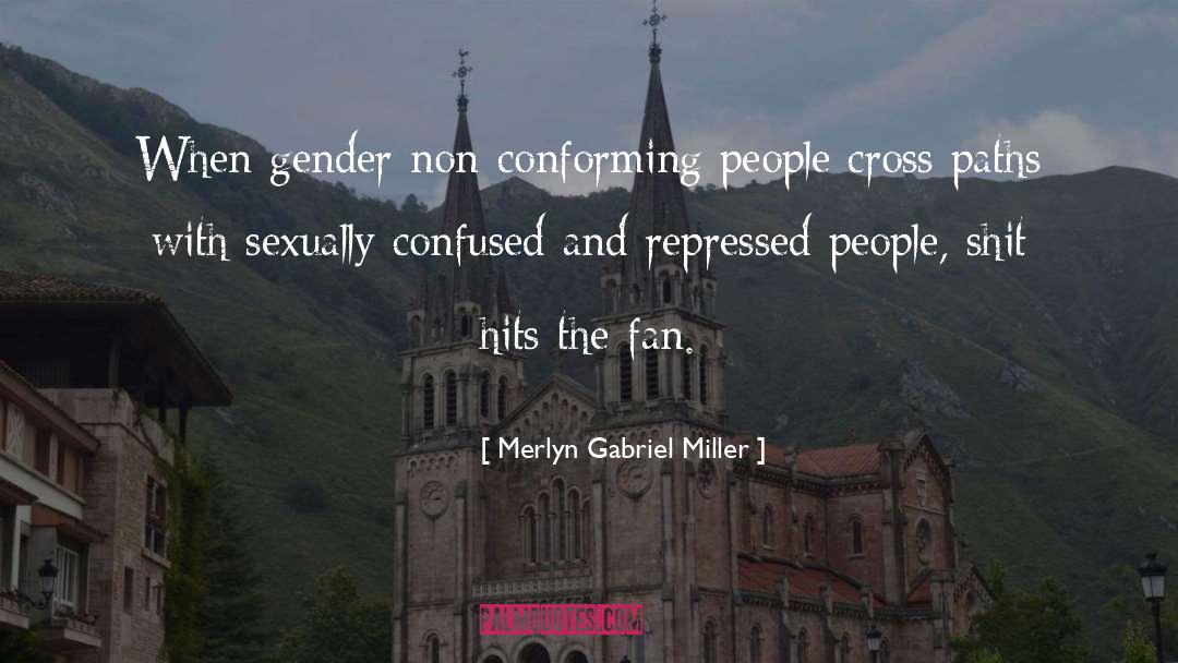 Merlyn Gabriel Miller Quotes: When gender non-conforming people cross