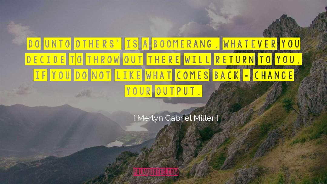 Merlyn Gabriel Miller Quotes: Do unto others' is a