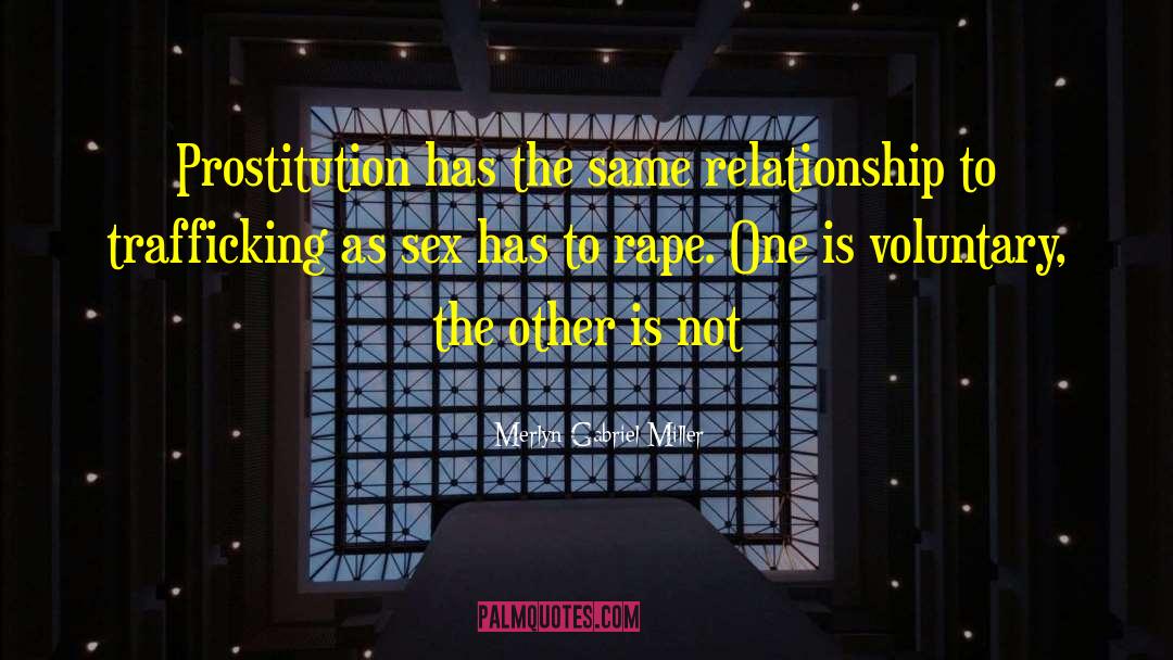 Merlyn Gabriel Miller Quotes: Prostitution has the same relationship