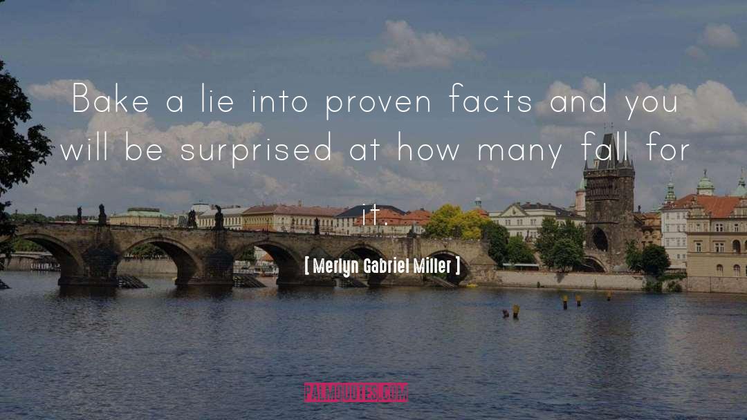 Merlyn Gabriel Miller Quotes: Bake a lie into proven