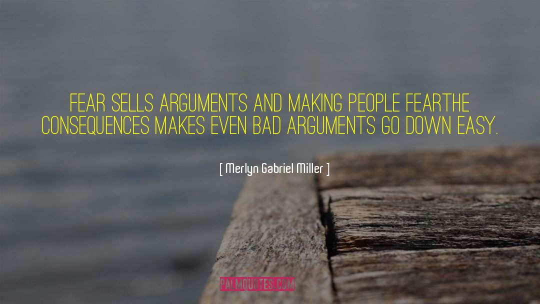 Merlyn Gabriel Miller Quotes: Fear sells arguments and making