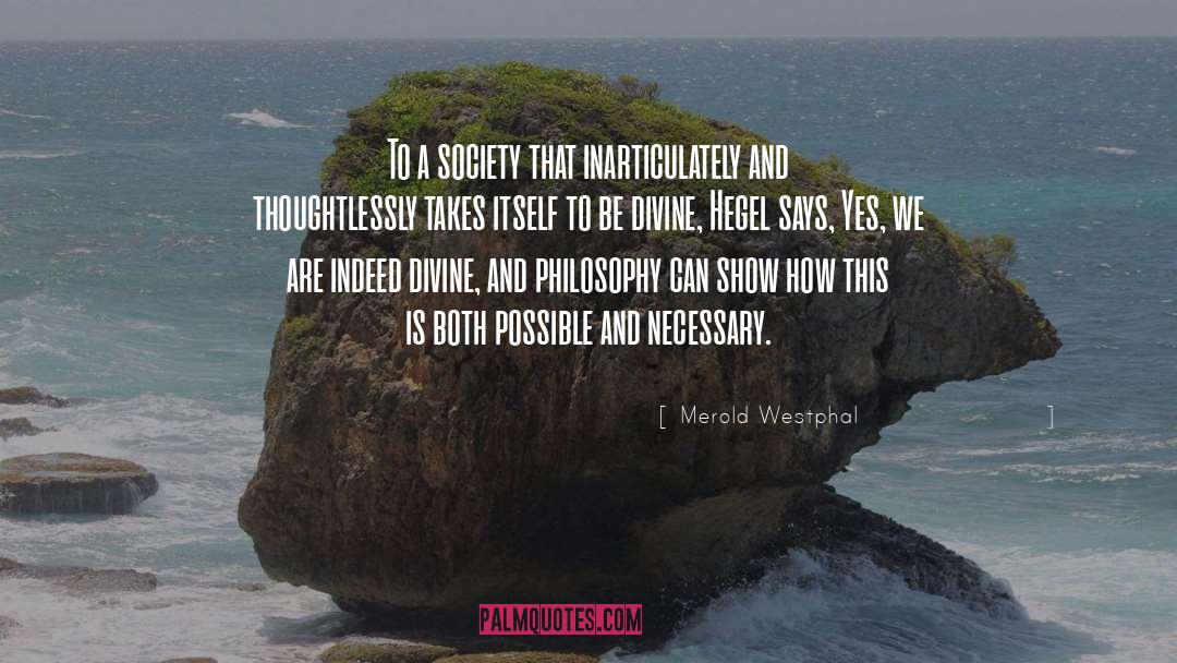 Merold Westphal Quotes: To a society that inarticulately