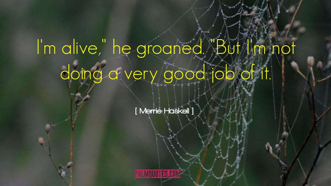 Merrie Haskell Quotes: I'm alive,