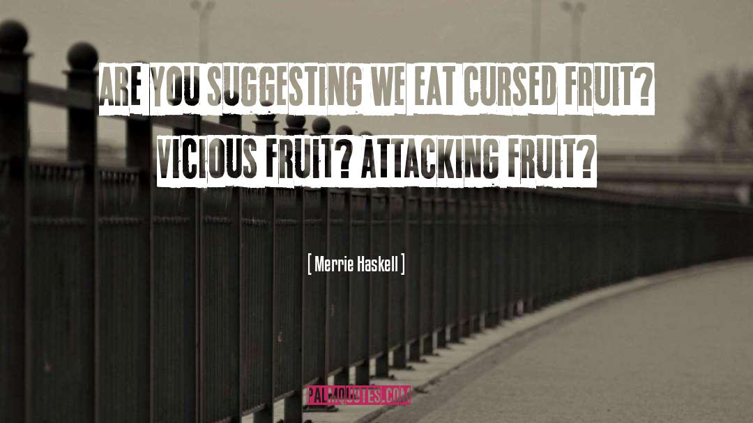 Merrie Haskell Quotes: Are you suggesting we eat