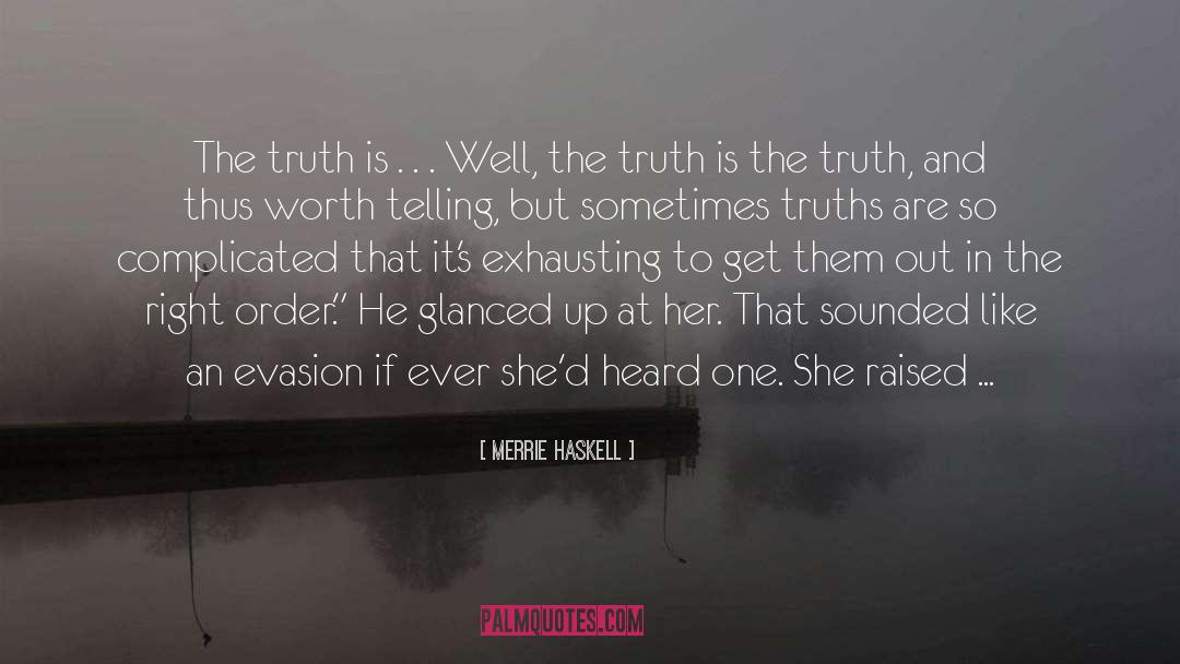 Merrie Haskell Quotes: The truth is . .