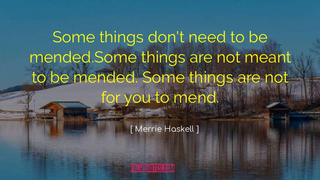 Merrie Haskell Quotes: Some things don't need to