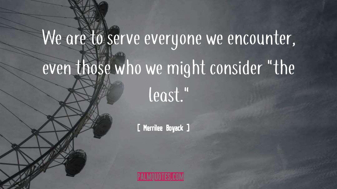 Merrilee Boyack Quotes: We are to serve everyone