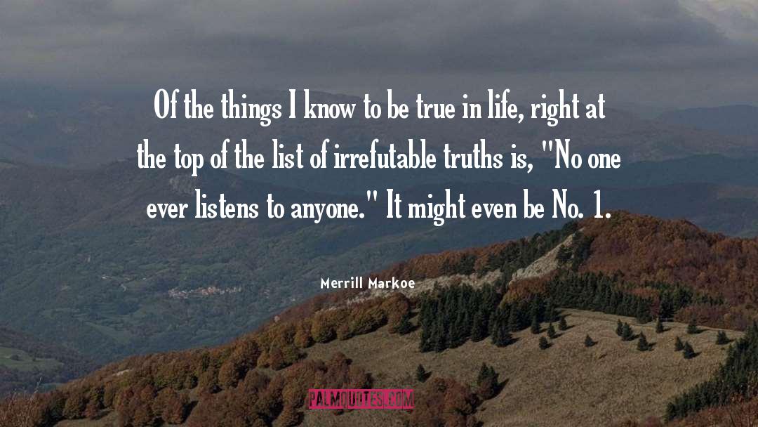 Merrill Markoe Quotes: Of the things I know