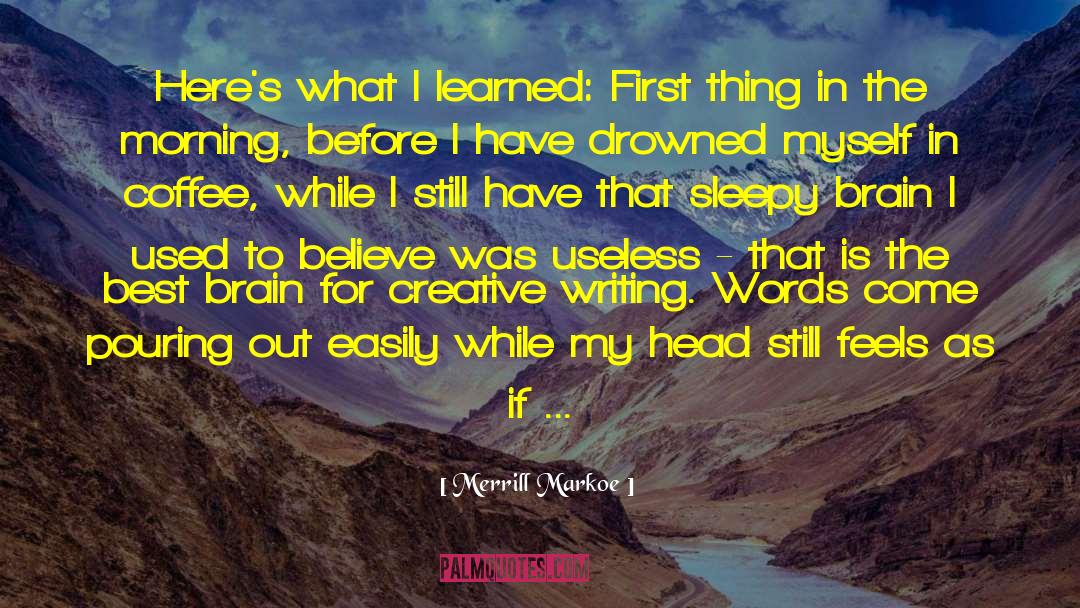 Merrill Markoe Quotes: Here's what I learned: First