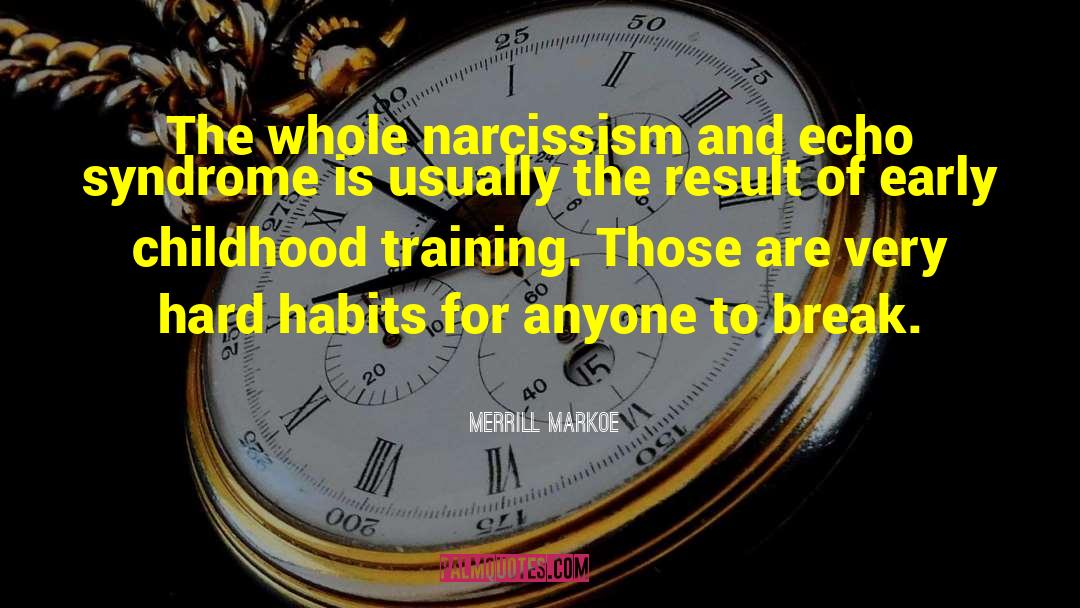 Merrill Markoe Quotes: The whole narcissism and echo