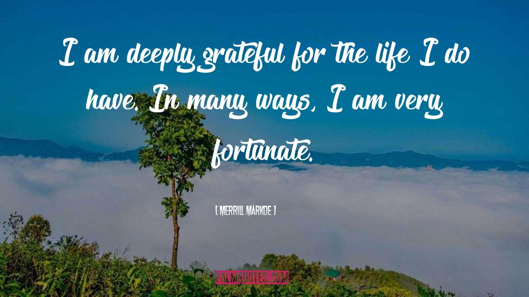 Merrill Markoe Quotes: I am deeply grateful for