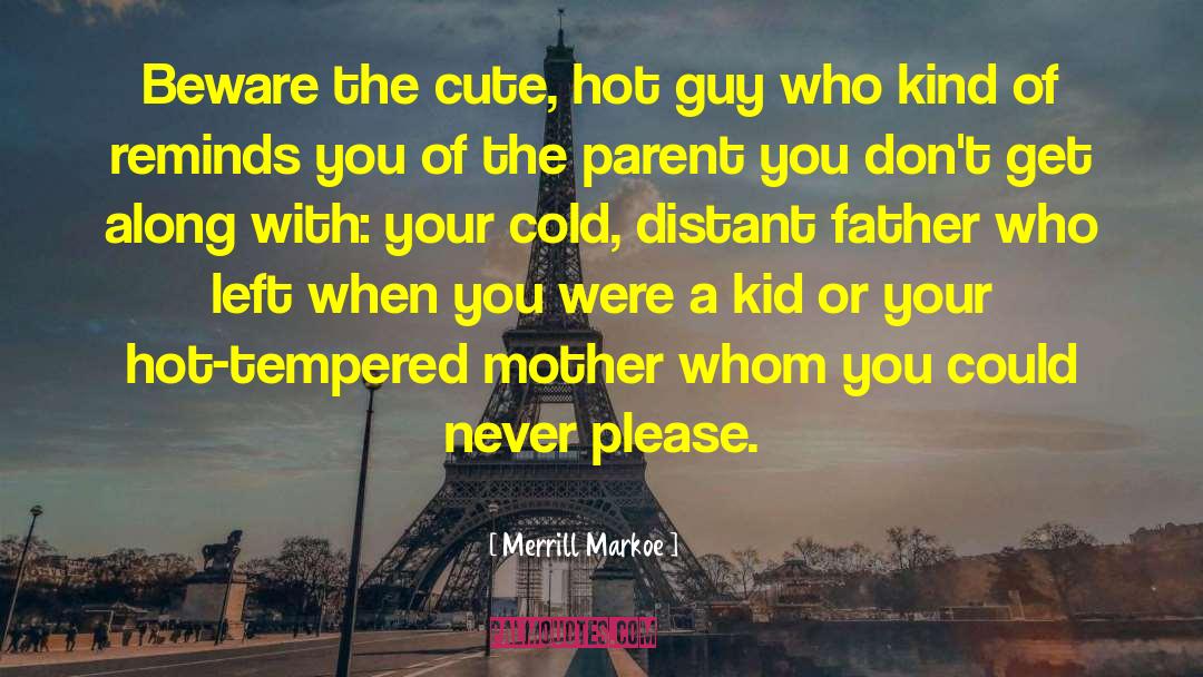 Merrill Markoe Quotes: Beware the cute, hot guy