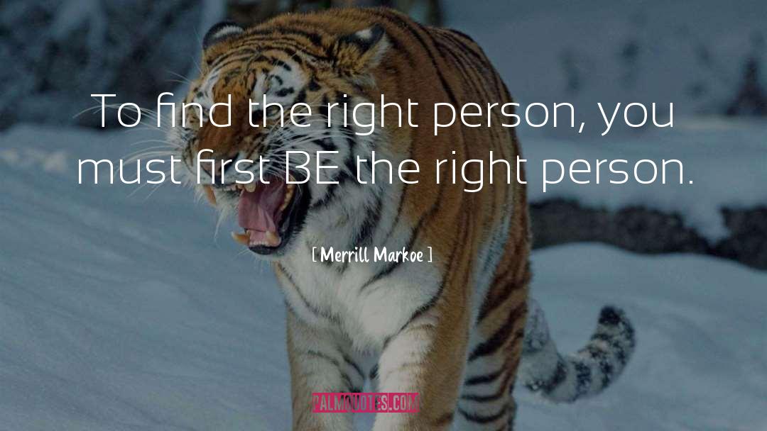 Merrill Markoe Quotes: To find the right person,