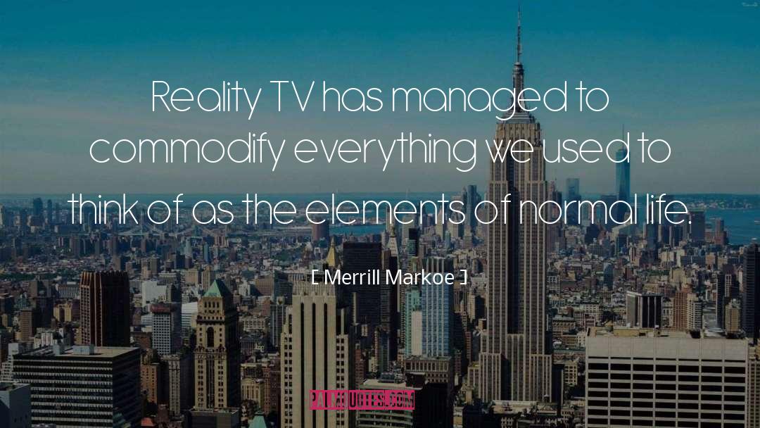 Merrill Markoe Quotes: Reality TV has managed to
