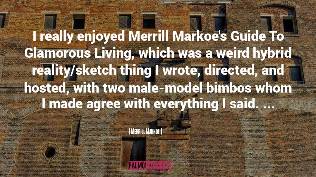Merrill Markoe Quotes: I really enjoyed Merrill Markoe's