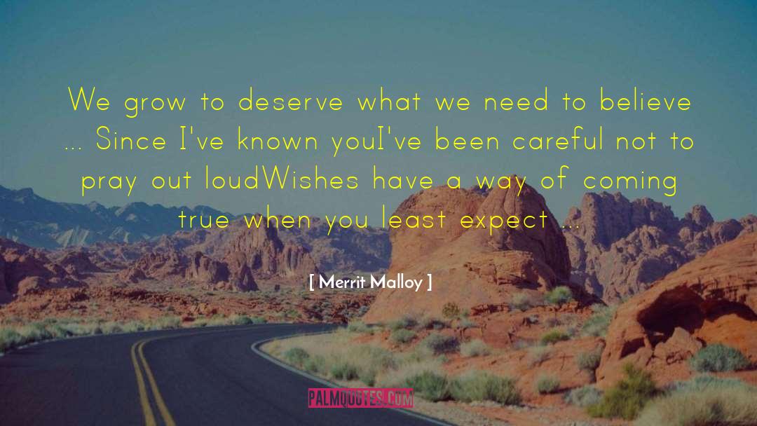 Merrit Malloy Quotes: We grow to deserve what