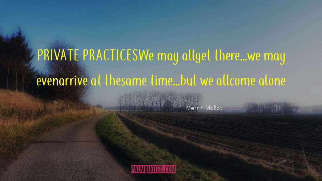 Merrit Malloy Quotes: PRIVATE PRACTICES<br /><br />We may