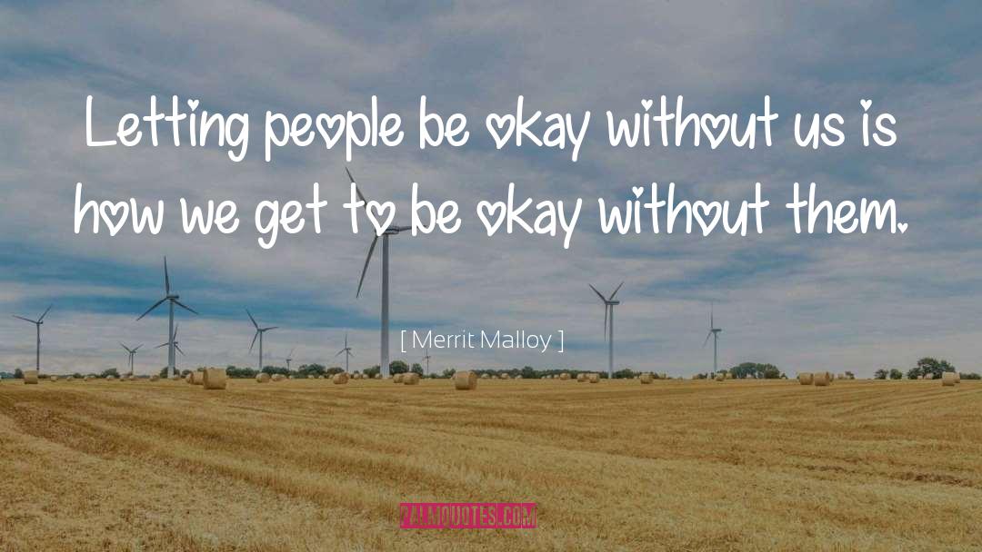 Merrit Malloy Quotes: Letting people be okay without