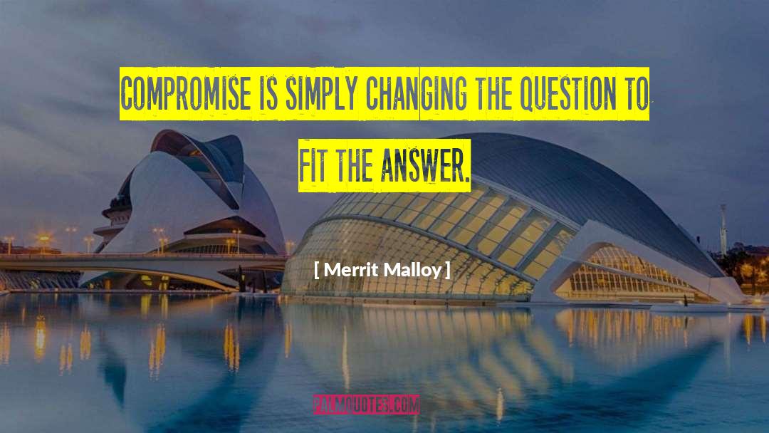 Merrit Malloy Quotes: Compromise is simply changing the