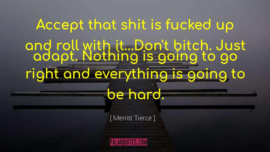 Merritt Tierce Quotes: Accept that shit is fucked
