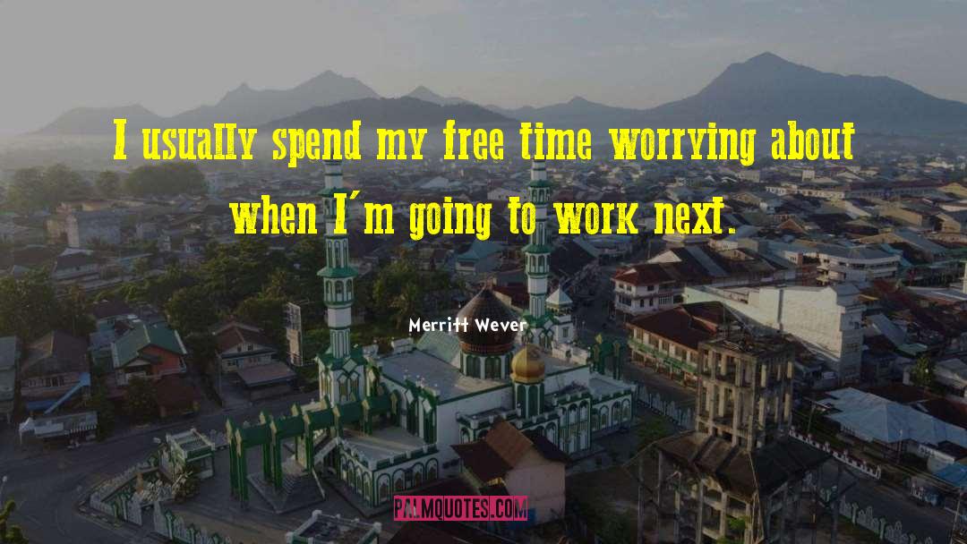 Merritt Wever Quotes: I usually spend my free