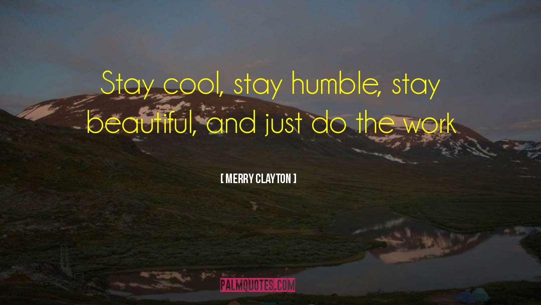 Merry Clayton Quotes: Stay cool, stay humble, stay