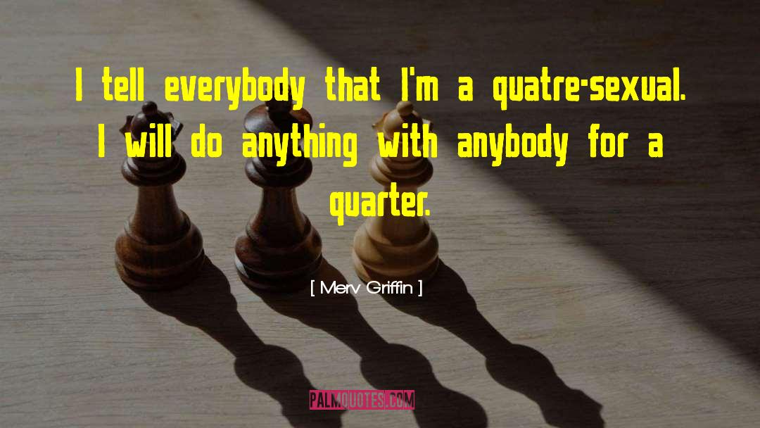 Merv Griffin Quotes: I tell everybody that I'm