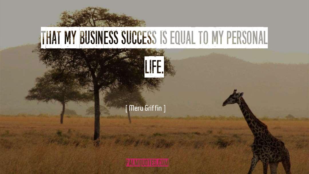 Merv Griffin Quotes: That my business success is